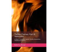 Twitter Flames: Part III, Nebraska: a Gen X, vacation quest, family dynamics, medical romance (Tweet Hearts)