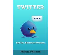 Twitter For the Business-Tweeple: A Guide on the Best ways to thrive and survive in the Recession