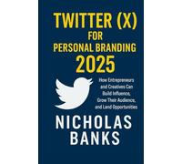Twitter (X) for Personal Branding: How Entrepreneurs and Creatives Can Build Influence, Grow Their Audience, and Land Opportunities
