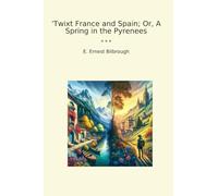 Twixt France and Spain; Or, A Spring in the Pyrenees (Classic Books)