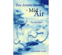 Two Arrows Meeting in Midair: The Zen Koan by John Daido Loori (1994-04-26)