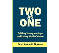 Two as One: Building Strong Marriages and Raising Godly Children