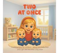TWO AT ONCE: A sibling story for children - about twin baby boys and a girl who becomes a big sister