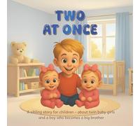 TWO AT ONCE: A sibling story for children - about twin baby girls and a boy who becomes a big brother