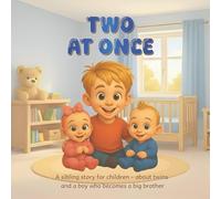 TWO AT ONCE: A sibling story for children - about twins and a boy who becomes a big brother