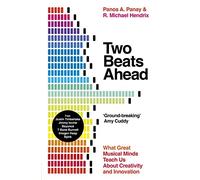 Two Beats Ahead: What Great Musical Minds Teach Us About Creativity and Innovation