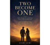 Two Become One: God’s Design for a Lifelong, Christ-Centered Marriage