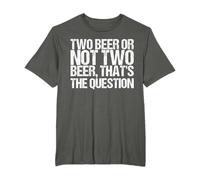 Two Beer Or Not Two Beer Shirt Funny Saying Camiseta