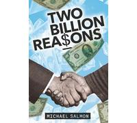 Two Billion Reasons: A New Washington D.C. Lawyer Risks it all to Uncover Secrets of Power and Money forming a Conspiracy Beyond Political Thriller Proportions!