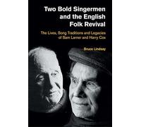 Two Bold Singermen and the English Folk Revival: The Lives, Song Traditions and Legacies of Sam Larner and Harry Cox (Popular Music History)
