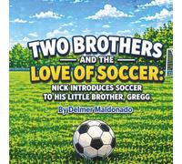 Two Brothers and the Love of Soccer: Nick Introduces Soccer to His Little Brother, Gregg.