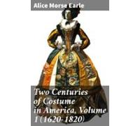 Two Centuries Of Costume In America Volume 1 (1620-1820) (ebook)