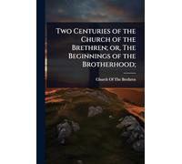 Two Centuries of the Church of the Brethren; or, The Beginnings of the Brotherhood;