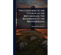 Two Centuries of the Church of the Brethren; or, The Beginnings of the Brotherhood;