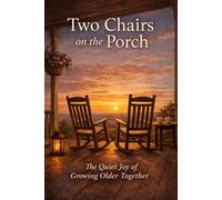 Two Chairs on the Porch: The Quiet Joy of Growing Older Together
