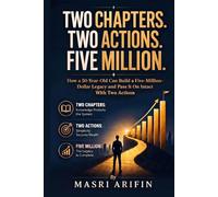 Two Chapters. Two Actions. Five Million.: How a 50-Year-Old Can Build a Five-Million-Dollar Legacy and Pass It On Intact - With Two Actions. (The Kwok Legacy Retirement Project)