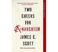 Two Cheers for Anarchism: Six Easy Pieces on Autonomy, Dignity, and Meaningful Work and Play (Princeton Classics)