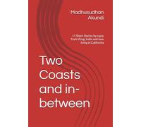 Two Coasts and in-between: 11 Short Stories by a guy from Vizag, India and now living in California