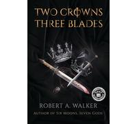 Two Crowns, Three Blades: An Arthurian Fantasy Medieval Adventure: 2 (The Legends of Baelon)
