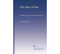 Two days of war: A Gettysburg narative, and other excursions