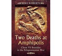 Two Deaths at Amphipolis: Cleon Vs Brasidas in the Peloponnesian War