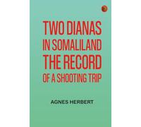 Two Dianas in Somaliland: The Record of a Shooting Trip