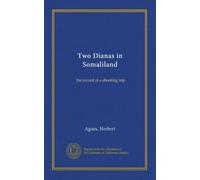 Two Dianas in Somaliland: the record of a shooting trip