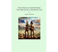 Two Dianas in Somaliland: The Record of a Shooting Trip (Classic Books)