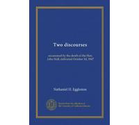Two discourses (Vol-1): occasioned by the death of the Hon. John Hall, delivered October 3d, 1847