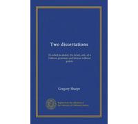 Two dissertations: To which is added, the 2d ed., enl., of a Hebrew grammar and lexicon without points
