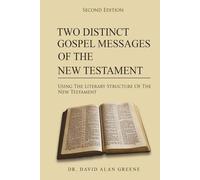 Two Distinct Gospel Messages Of The New Testament: Using The Literary Structure Of The New Testament