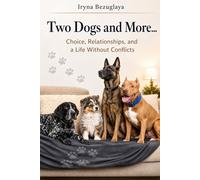 Two Dogs and More… at home: Choosing, Relationships and a Life System Without Conflicts (English version)