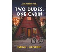 Two Dudes, One Cabin: A tale of forbidden love by the legendary Farkus J. McFadden