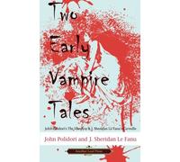 Two Early Vampire Tales: John Polidori's The Vampyre & J. Sheridan Le Fanu's Carmilla