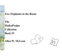 Two Elephants in the Room: The HaikuPrajna Collection Book IV
