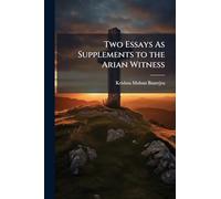 Two Essays As Supplements to the Arian Witness