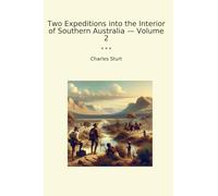 Two Expeditions into the Interior of Southern Australia - Volume 2 (Classic Books)