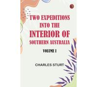 Two Expeditions into the Interior of Southern Australia -- Volume I