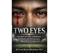 Two Eyes: A Journey of Faith, Fatherhood, Resilience, and Perseverance