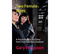 Two Female Spies: A Psychological Spy Story from Post-War New Zealand (The Quiet Spy series)