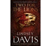 Two For The Lions: Another gripping foray into the crime and corruption of Ancient Rome from bestselling author Lindsey Davis: 10 (Falco, 10)