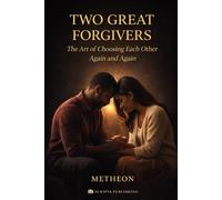 Two Great Forgivers: The Art Of Choosing Each Other Again and Again