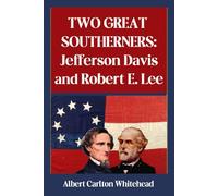 Two Great Southerners: Jefferson Davis and Robert E. Lee