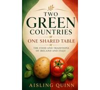 Two Green Countries: One Shared Table - The Food and Traditions of Ireland and Italy
