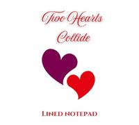 Two Hearts Collide Notebook: 126 Page 6x9 Lined Notebook for School, Work, Gift Giving, Valentine's Day, Anniversary, Romance, Office Supplies