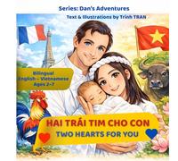 Two Hearts For You - Hai Trái Tim Cho Con: A Story of Love, Family, and Growing Up Between Two Cultures (Dan’s Adventures: Bilingual Stories for Kids Ages 2-7 Vietnamese - English)