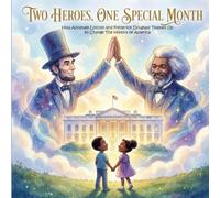 Two Heroes, One Special Month: How Abraham Lincoln and Frederick Douglass Teamed Up to Change The History of America.: (Black History Month Biography Story Books For Kids)