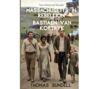 Two Historical Novels: Massachusetts in Rebellion and Bastiaen Van Kortryk