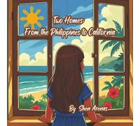 Two Homes: From the Philippines to California.: A Heartwarming Children’s Story About Moving, Friendship, and Belonging.