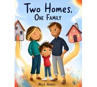 Two Homes, One Family: A Story About Divorce, Big Feelings, and Still Being a Family